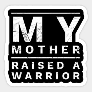 My Mother Raised A Warrior For Men and Women Sticker